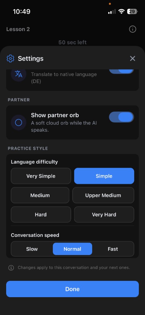 Language difficulty and conversation speed are separate. Simple language at a normal pace, or harder language spoken slowly. You decide.